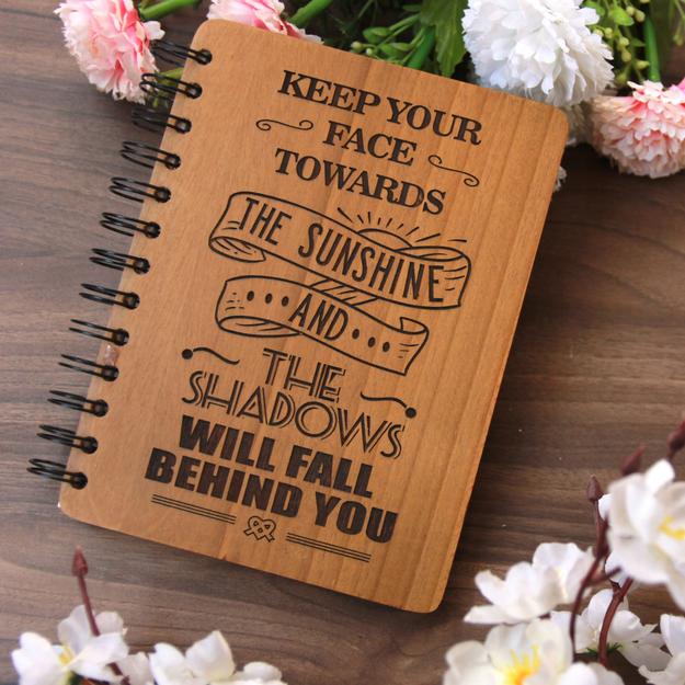 Keep your face towards the sunshine - Personalized Wooden Notebook