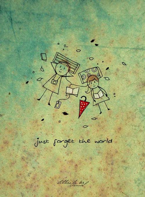Just forget the world