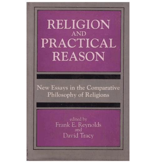 Religiion and Practical Reason (New Essays in The Comparative Philosophy of Religions)