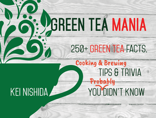 Book - Green Tea Mania : 250+ Green Tea Facts, Cooking and Brewing Tips & Trivia You (Probably) Didn't Know