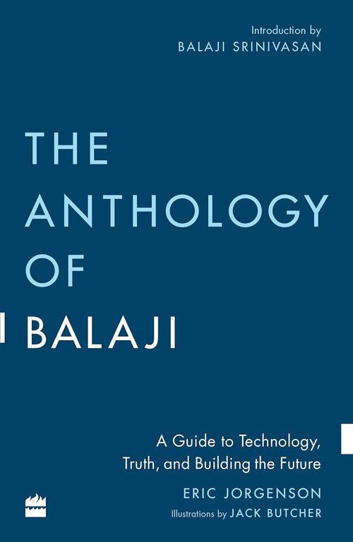 The Anthology of Balaji: A Guide to Technology, Truth, and Building the Future