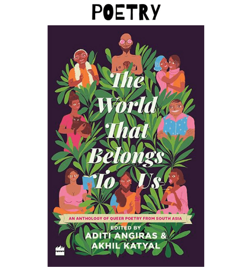 The World That Belongs To Us : An Anthology of Queer Poetry From South Asia