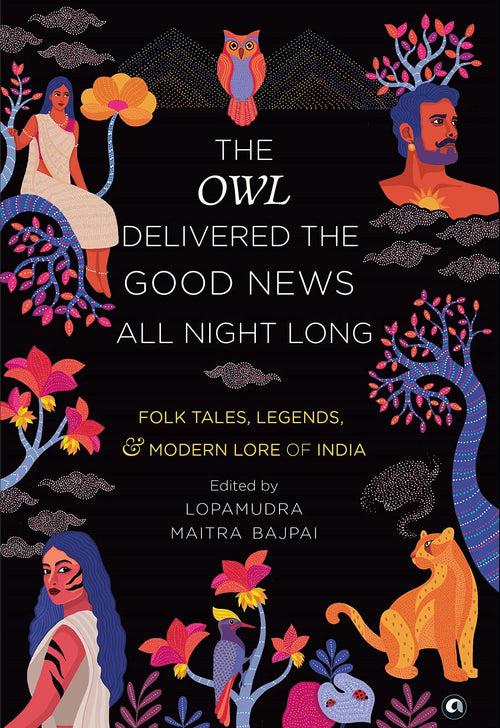 The Owl Delivered the Good News all Night Long : Folk Tales, Legends and Modern Lore of India