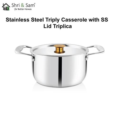 Stainless Steel Triply Casserole with SS Lid Triplica